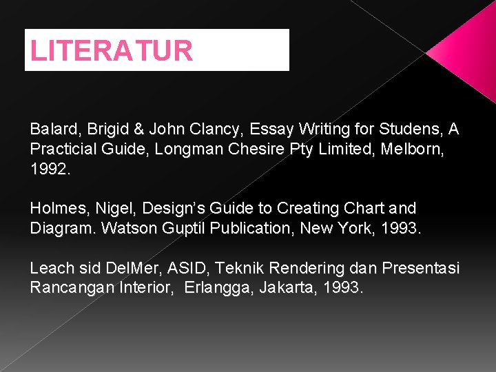 LITERATUR Balard, Brigid & John Clancy, Essay Writing for Studens, A Practicial Guide, Longman