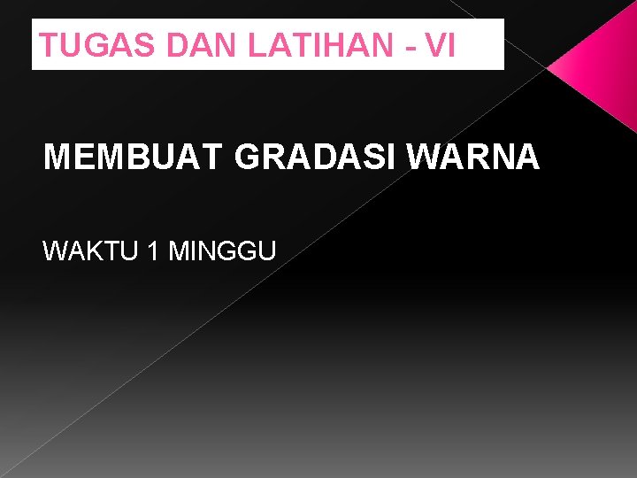 TUGAS DAN LATIHAN - VI MEMBUAT GRADASI WARNA WAKTU 1 MINGGU 