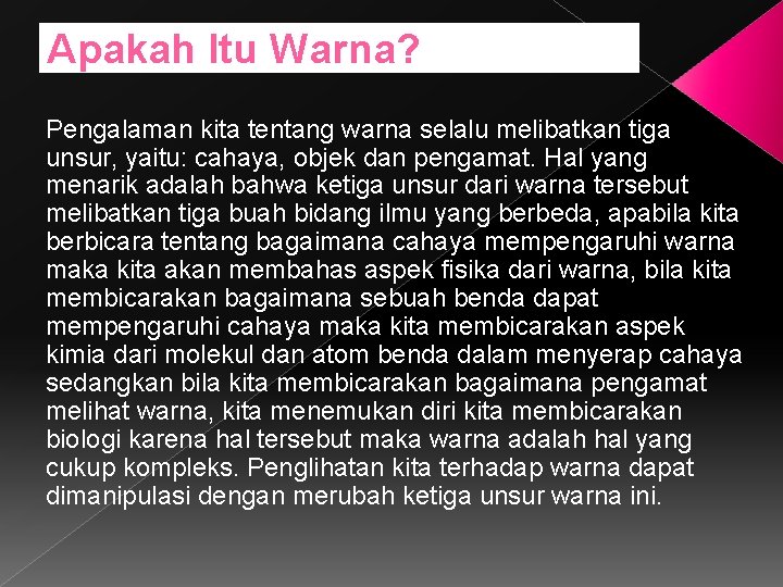 Apakah Itu Warna? Pengalaman kita tentang warna selalu melibatkan tiga unsur, yaitu: cahaya, objek