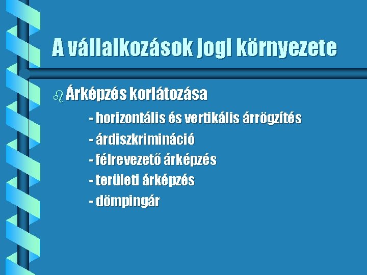 A vállalkozások jogi környezete b Árképzés korlátozása - horizontális és vertikális árrögzítés - árdiszkrimináció