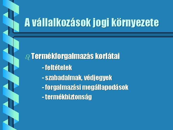 A vállalkozások jogi környezete b Termékforgalmazás korlátai - feltételek - szabadalmak, védjegyek - forgalmazási