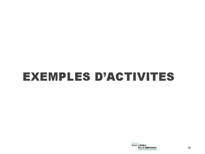 EXEMPLES D’ACTIVITES 39 