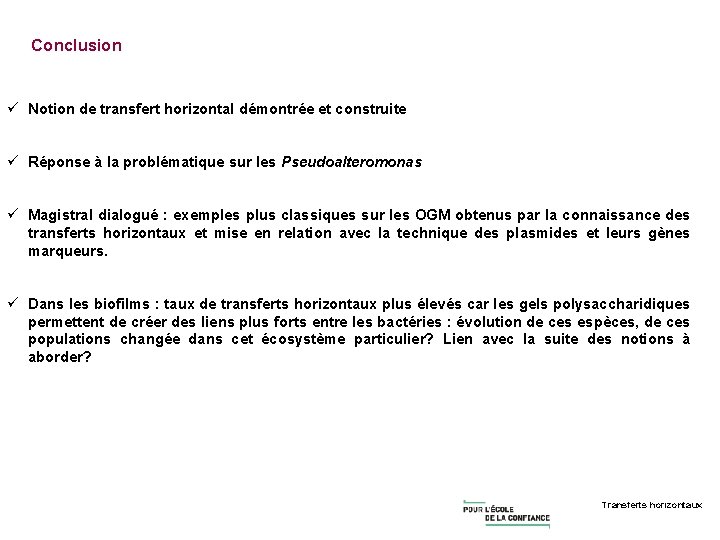 Conclusion ü Notion de transfert horizontal démontrée et construite ü Réponse à la problématique