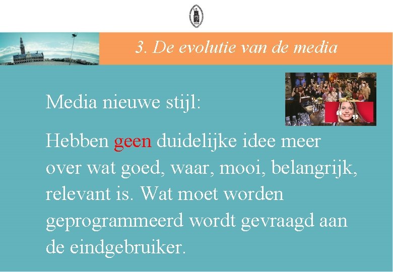 3. De evolutie van de media Media nieuwe stijl: Hebben geen duidelijke idee meer