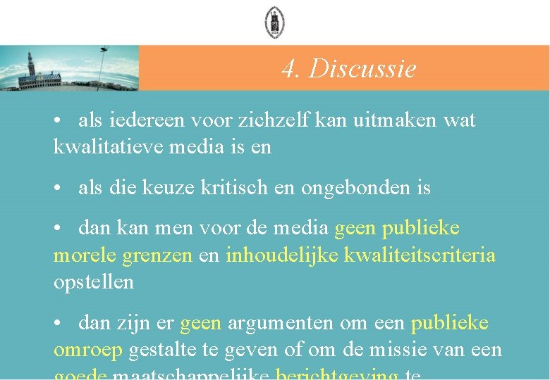 4. Discussie • als iedereen voor zichzelf kan uitmaken wat kwalitatieve media is en