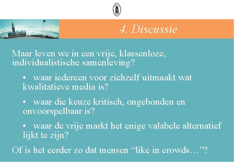 4. Discussie Maar leven we in een vrije, klassenloze, individualistische samenleving? • waar iedereen