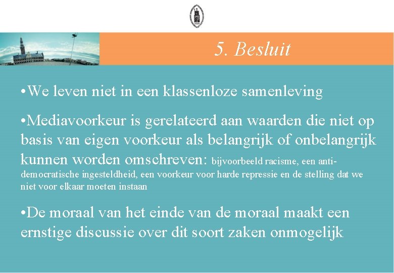  5. Besluit • We leven niet in een klassenloze samenleving • Mediavoorkeur is