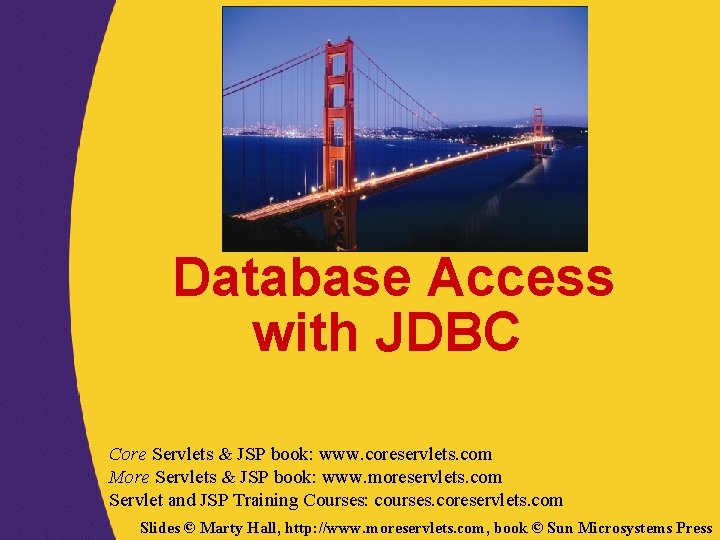 Database Access with JDBC Core Servlets & JSP book: www. coreservlets. com More Servlets