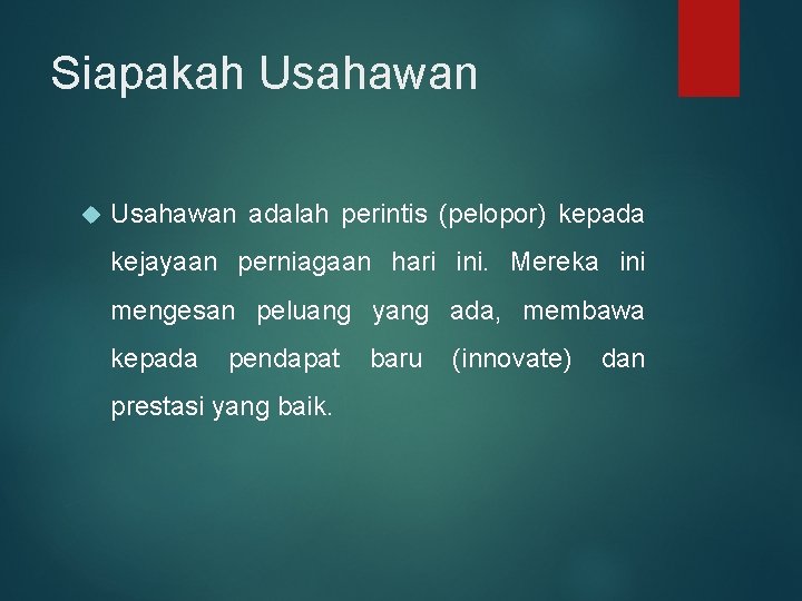 Siapakah Usahawan adalah perintis (pelopor) kepada kejayaan perniagaan hari ini. Mereka ini mengesan peluang