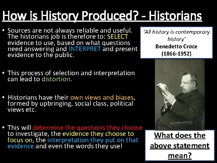 How is History Produced? - Historians • Sources are not always reliable and useful.