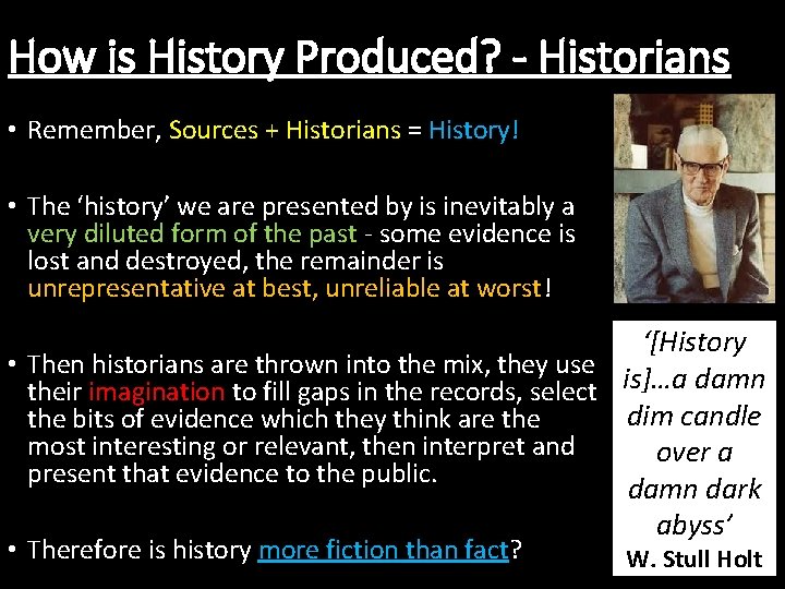 How is History Produced? - Historians • Remember, Sources + Historians = History! •