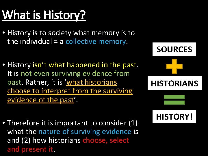 What is History? • History is to society what memory is to the individual