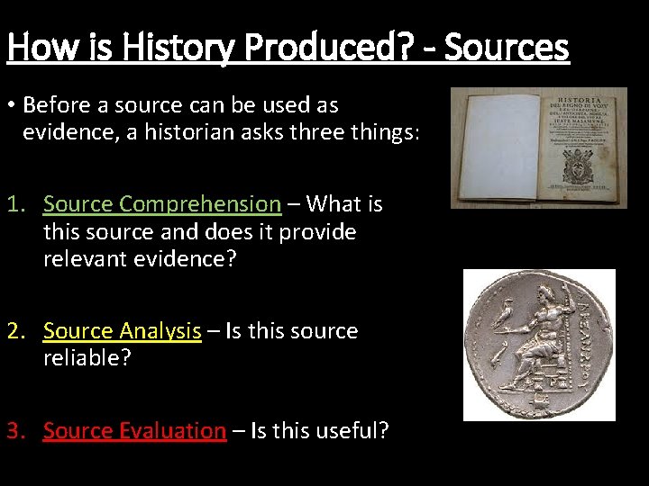 How is History Produced? - Sources • Before a source can be used as