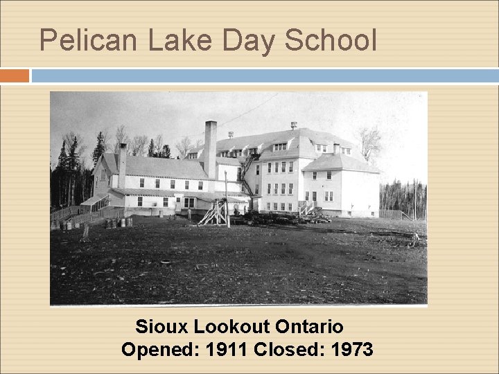 Pelican Lake Day School Sioux Lookout Ontario Opened: 1911 Closed: 1973 