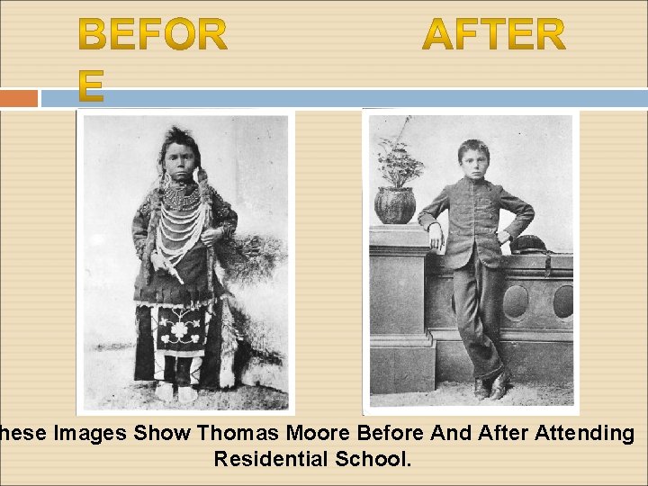 hese Images Show Thomas Moore Before And After Attending Residential School. 