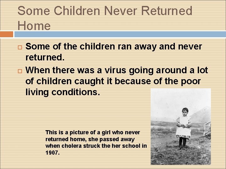 Some Children Never Returned Home Some of the children ran away and never returned.