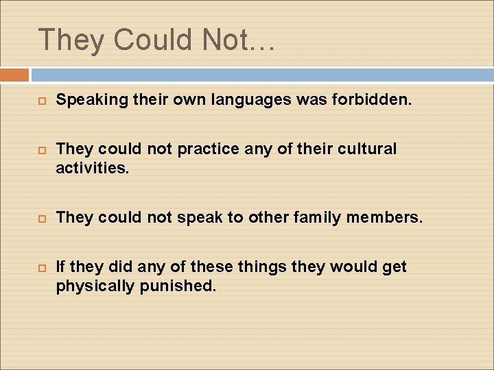 They Could Not… Speaking their own languages was forbidden. They could not practice any