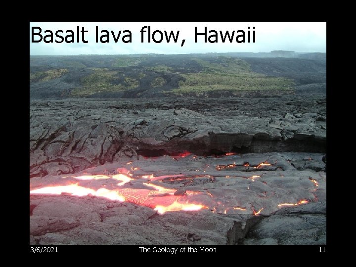 Basalt lava flow, Hawaii 3/6/2021 The Geology of the Moon 11 