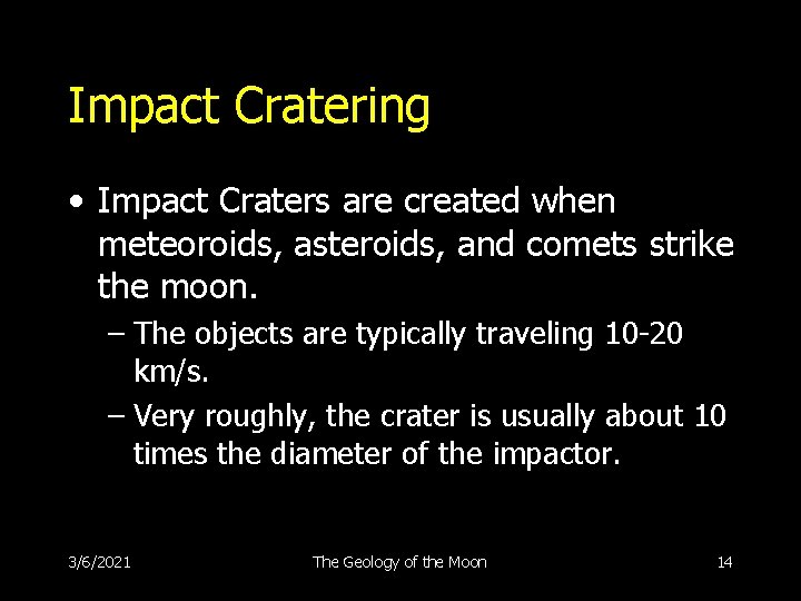 Impact Cratering • Impact Craters are created when meteoroids, asteroids, and comets strike the