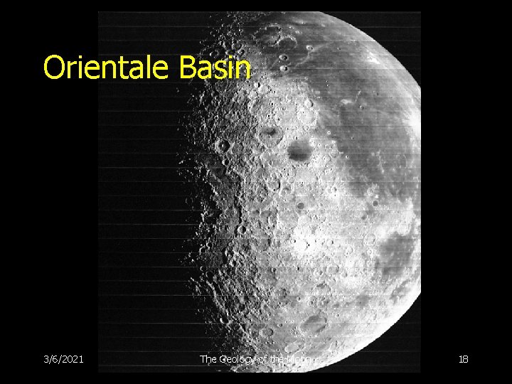 Orientale Basin 3/6/2021 The Geology of the Moon 18 