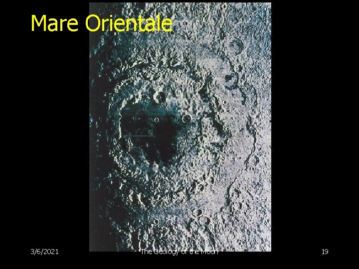 Mare Orientale 3/6/2021 The Geology of the Moon 19 