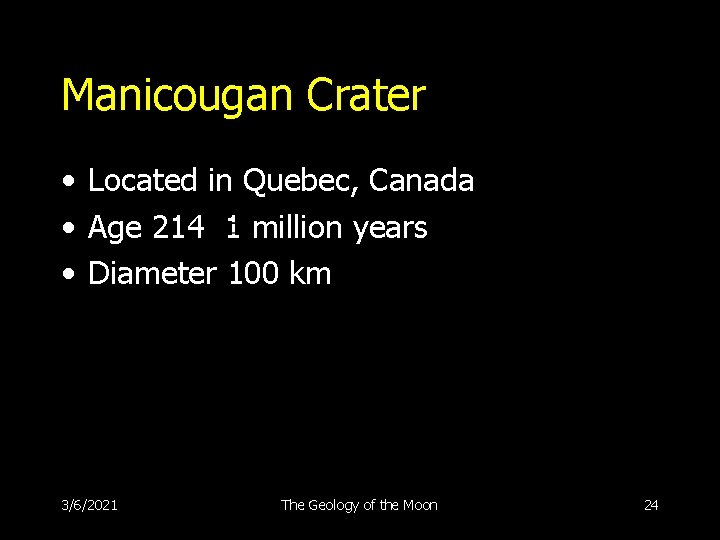 Manicougan Crater • Located in Quebec, Canada • Age 214 1 million years •