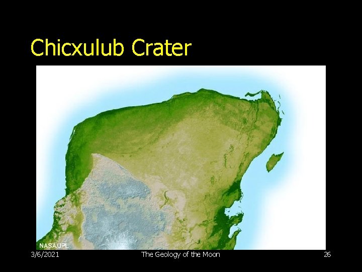 Chicxulub Crater 3/6/2021 The Geology of the Moon 26 