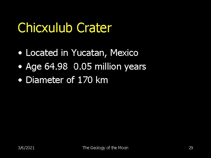 Chicxulub Crater • Located in Yucatan, Mexico • Age 64. 98 0. 05 million