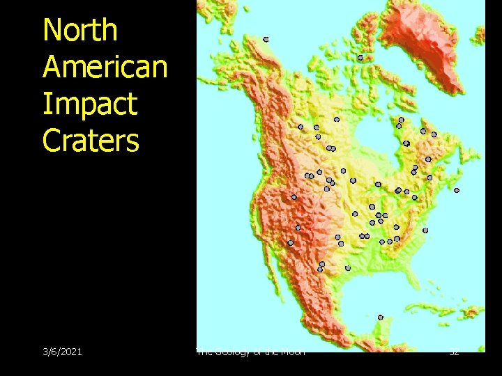 North American Impact Craters 3/6/2021 The Geology of the Moon 32 