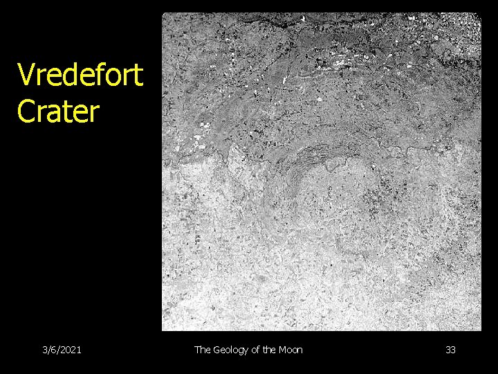 Vredefort Crater 3/6/2021 The Geology of the Moon 33 