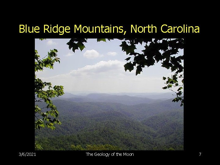 Blue Ridge Mountains, North Carolina 3/6/2021 The Geology of the Moon 7 