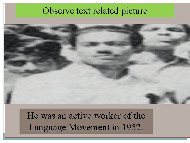 Observe text related picture He was an active worker of the Language Movement in