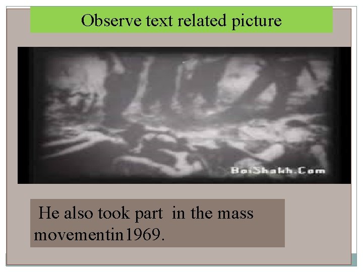 Observe text related picture He also took part in the mass movementin 1969. 