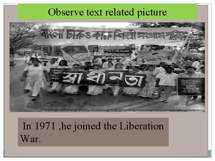 Observe text related picture In 1971 , he joined the Liberation War. 