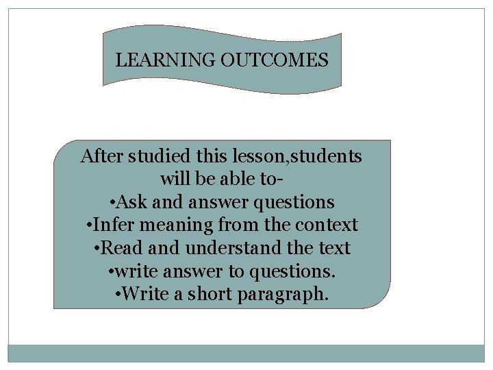 LEARNING OUTCOMES After studied this lesson, students will be able to • Ask and