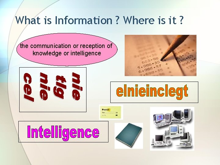 What is Information ? Where is it ? the communication or reception of knowledge
