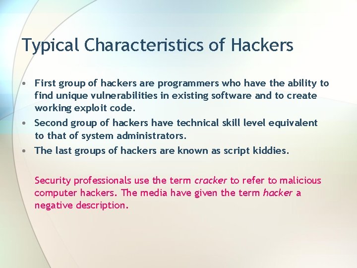 Typical Characteristics of Hackers • First group of hackers are programmers who have the