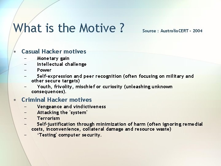 What is the Motive ? Source : Australia. CERT - 2004 • Casual Hacker