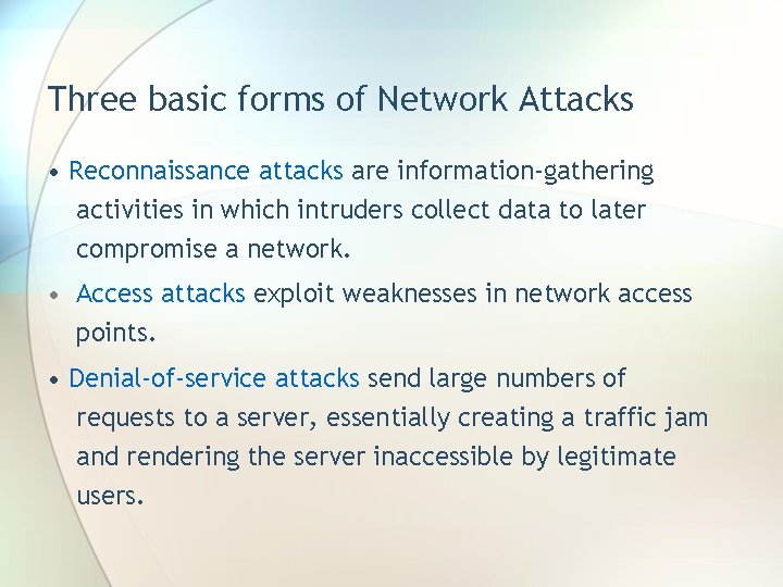 Three basic forms of Network Attacks • Reconnaissance attacks are information-gathering activities in which