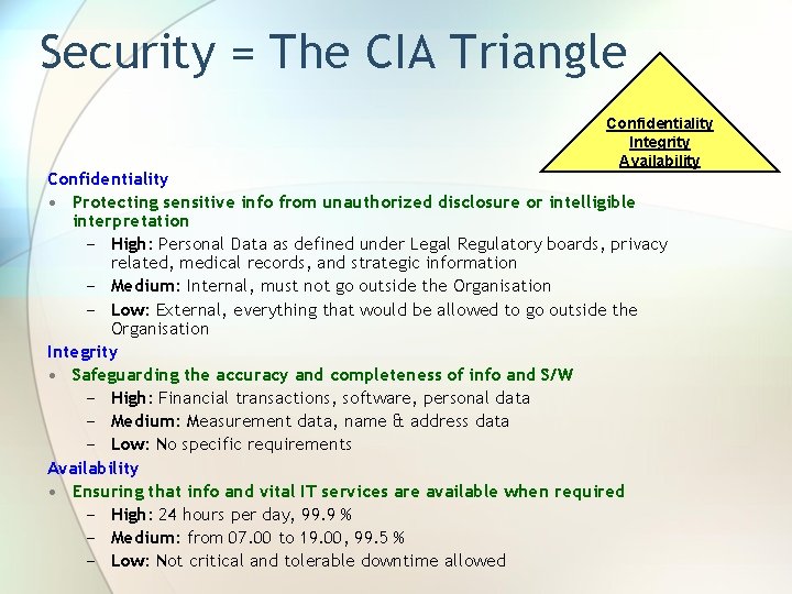 Security = The CIA Triangle Confidentiality Integrity Availability Confidentiality • Protecting sensitive info from