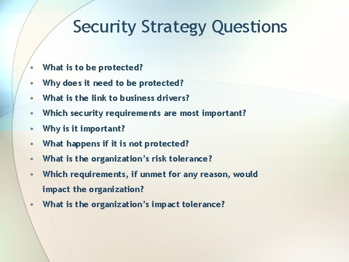 Security Strategy Questions • What is to be protected? • Why does it need