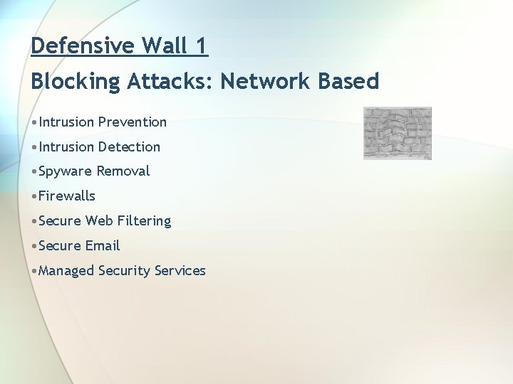 Defensive Wall 1 Blocking Attacks: Network Based • Intrusion Prevention • Intrusion Detection •