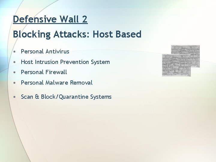 Defensive Wall 2 Blocking Attacks: Host Based • Personal Antivirus • Host Intrusion Prevention