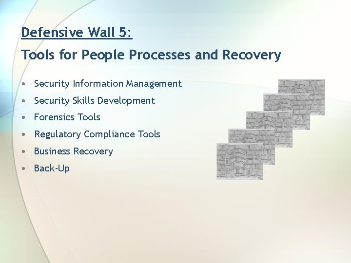 Defensive Wall 5: Tools for People Processes and Recovery • Security Information Management •