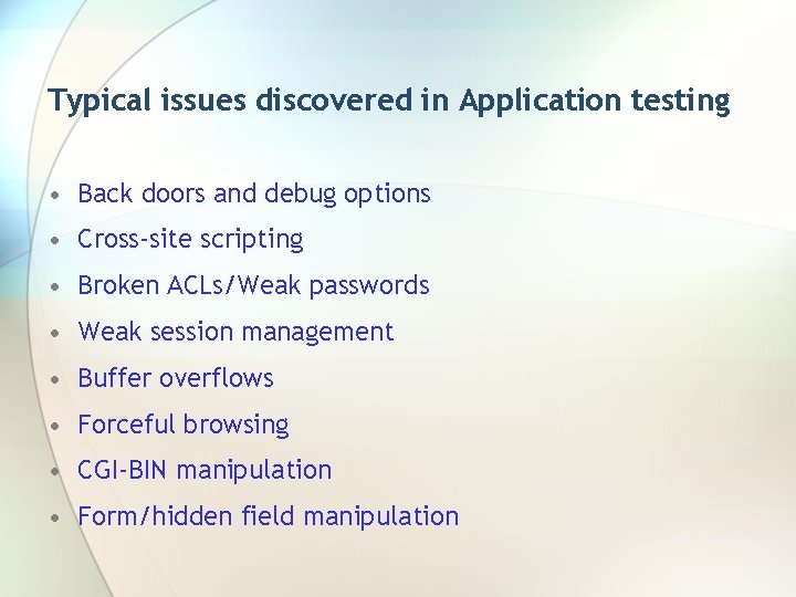 Typical issues discovered in Application testing • Back doors and debug options • Cross-site