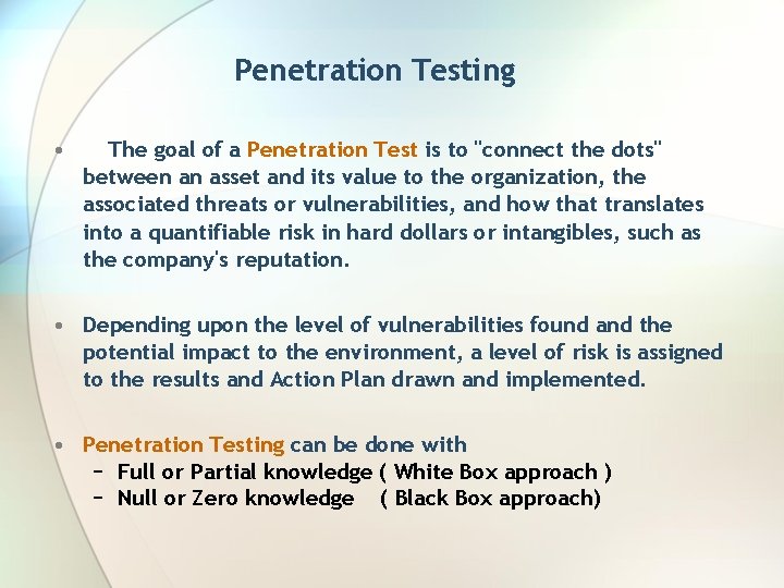 Penetration Testing • The goal of a Penetration Test is to "connect the dots"