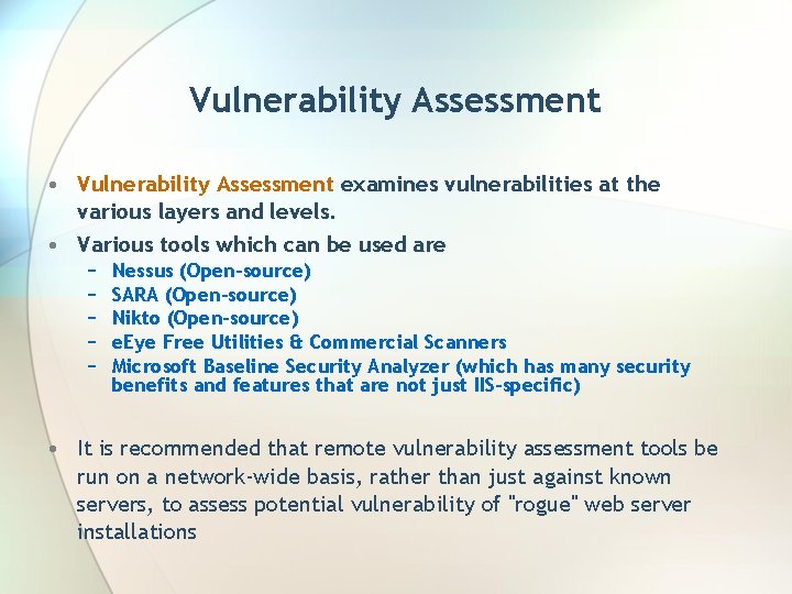 Vulnerability Assessment • Vulnerability Assessment examines vulnerabilities at the various layers and levels. •