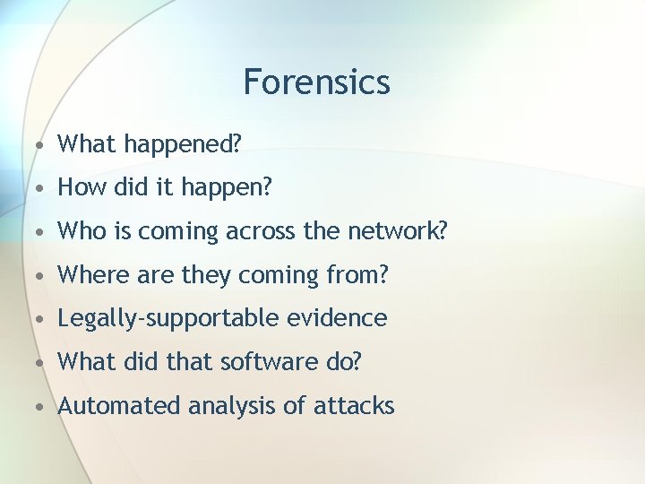 Forensics • What happened? • How did it happen? • Who is coming across