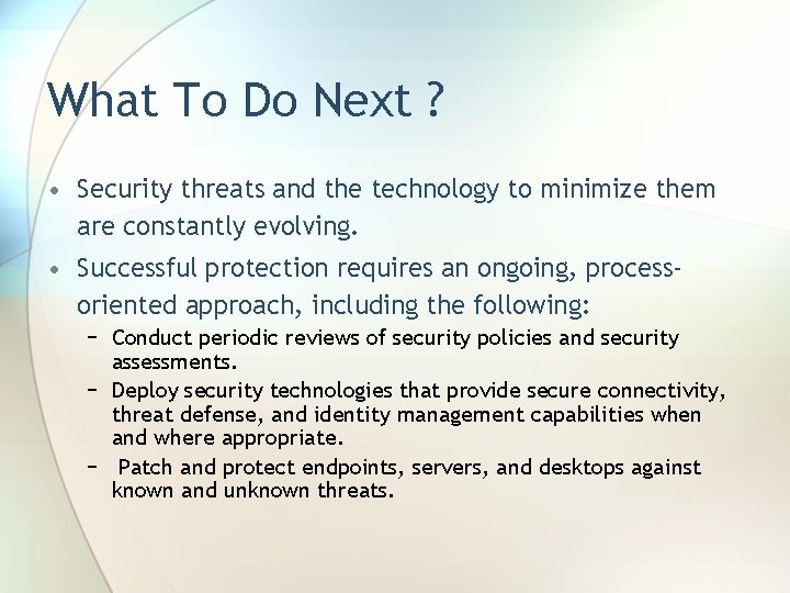 What To Do Next ? • Security threats and the technology to minimize them