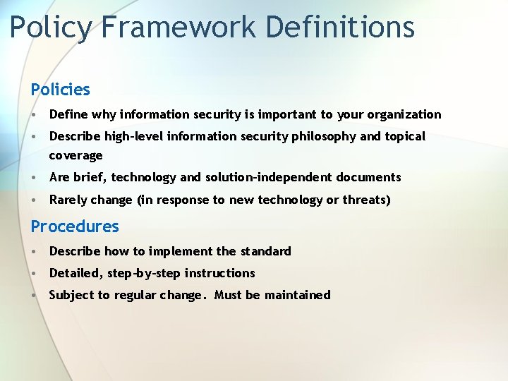 Policy Framework Definitions Policies • Define why information security is important to your organization